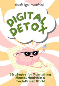 Digital Detox: Estratégias Para Manter A Saúde Mental Em Um Mundo Movido Pela Tecnologia