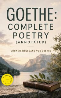 Goethe: Complete Poetry (Annotated)
