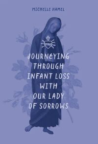 Journeying through Infant Loss with Our Lady of Sorrows