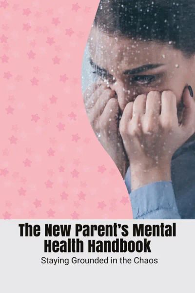 The New Parent’s Mental Health Handbook