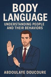 Body Language: Understanding People and Their Behaviors 