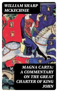 Magna Carta: A Commentary on the Great Charter of King John