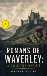 Romans de Waverley: La Collection Complète (Annoté)