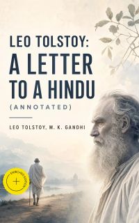 Leo Tolstoy: A Letter to a Hindu (Annotated)