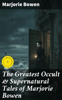 The Greatest Occult & Supernatural Tales of Marjorie Bowen