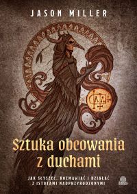 Sztuka obcowania z duchami Jak słyszeć, rozmawiać i działać z istotami nadprzyrodzonymi