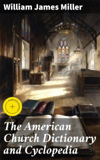 The American Church Dictionary and Cyclopedia