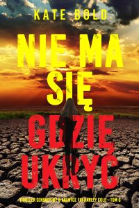 Nie ma się gdzie ukryć (Thriller sensacyjny o agentce FBI Harley Cole—Tom 6)