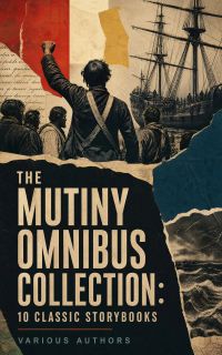 The Mutiny Omnibus Collection: 10 Classic Storybooks