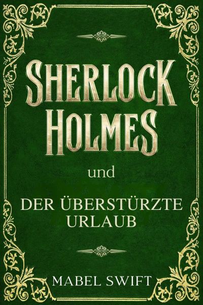 Sherlock Holmes und der überstürzte Urlaub