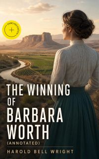 The Winning of Barbara Worth (Annotated)