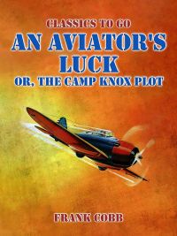 An Aviator's Luck, or, The Camp Knox Plot