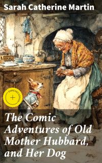 The Comic Adventures of Old Mother Hubbard, and Her Dog