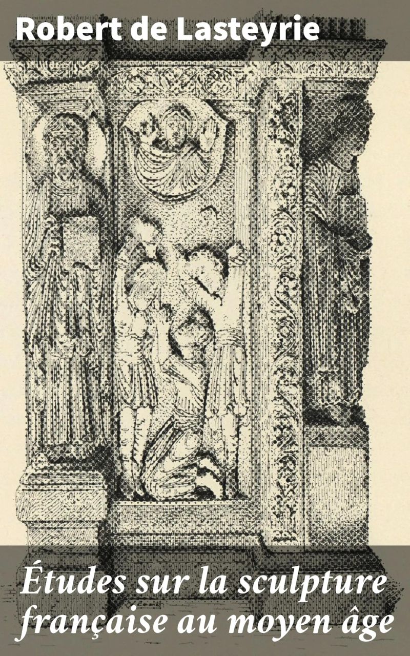Études sur la sculpture française au moyen âge