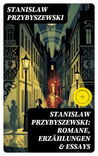 Stanislaw Przybyszewski: Romane, Erzählungen & Essays