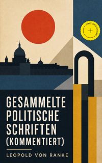 Gesammelte politische Schriften (Kommentiert)