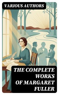 The Complete Works of Margaret Fuller