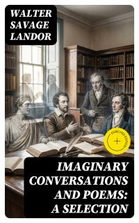 Imaginary Conversations and Poems: A Selection