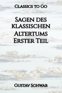 Sagen des klassischen Altertums. Erster Teil
