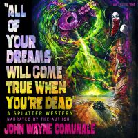 All of Your Dreams Will Come True When You're Dead