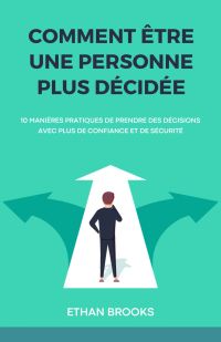 Comment Être Une Personne Plus Décidée