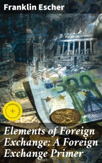 Elements of Foreign Exchange: A Foreign Exchange Primer