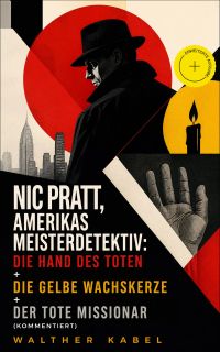 Nic Pratt, Amerikas Meisterdetektiv: Die Hand des Toten + Die gelbe Wachskerze + Der tote Missionar (Kommentiert)