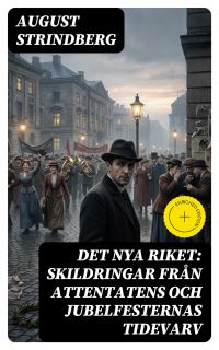 Det Nya Riket: Skildringar från attentatens och jubelfesternas tidevarv
