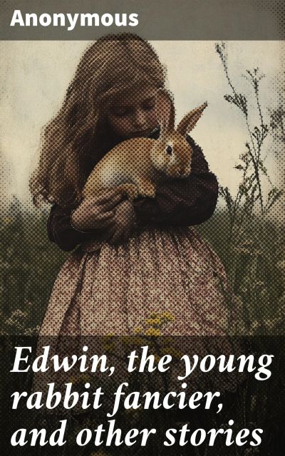 Edwin, the young rabbit fancier, and other stories