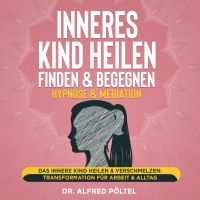 Inneres Kind heilen, finden & begegnen - Hypnose & Mediation