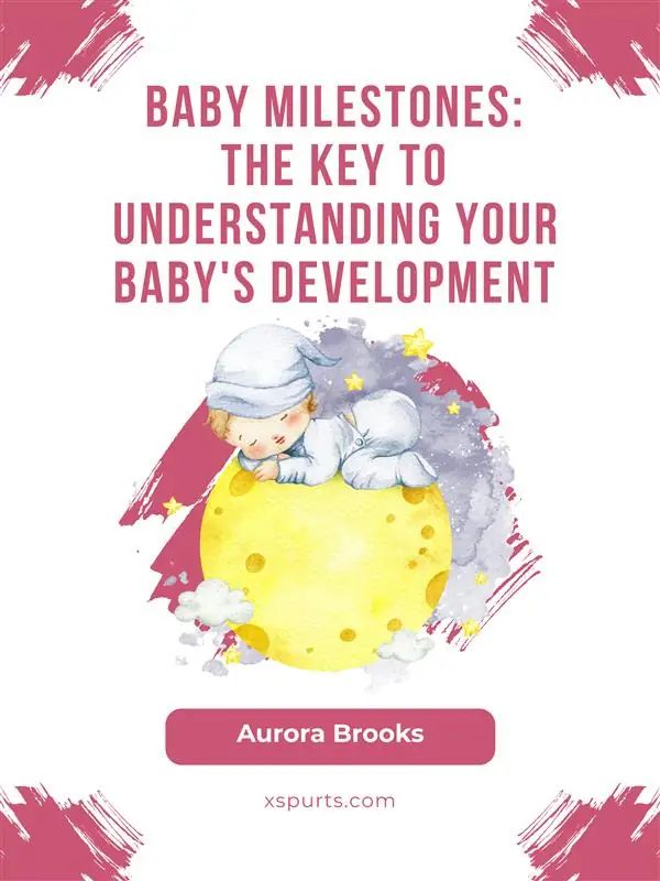 Baby Milestones- The Key to Understanding Your Baby's Development