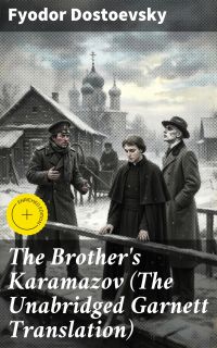 The Brother's Karamazov (The Unabridged Garnett Translation)