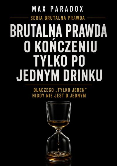 Brutalna prawda o kończeniu tylko po jednym drinku - Dlaczego „tylko jeden” nigdy nie jest o jednym