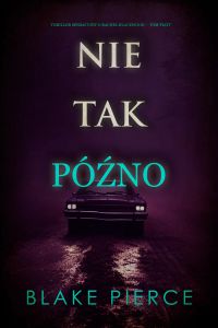 Nie tak późno (Thriller sensacyjny o Rachel Blackwood — Tom piąty)