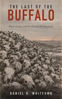 The Last of the Buffalo: Plains Ecology and the War for the Grasslands
