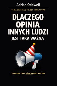 Dlaczego opinia innych ludzi jest taka ważna - a większość z nich też nie ma pojęcia co robi