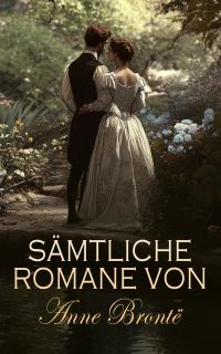 Sämtliche Romane von Anne Brontë