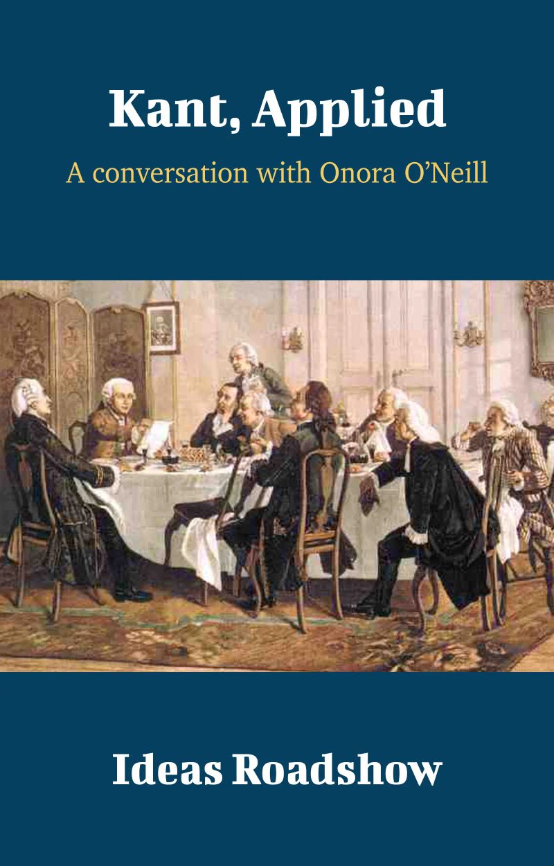 Kant, Applied - A Conversation with Onora O'Neill