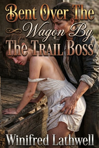 Bent Over The Wagon By The Trail Boss