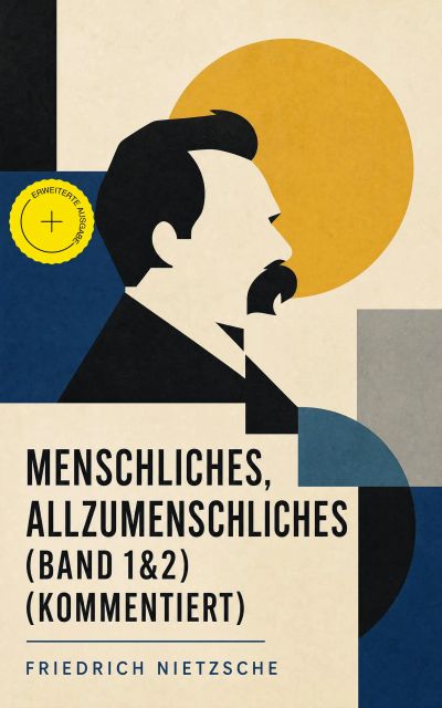 Menschliches, Allzumenschliches (Band 1&2) (Kommentiert)