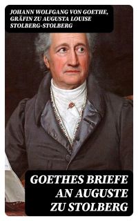 Goethes Briefe an Auguste zu Stolberg