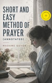 Short and Easy Method of Prayer (Annotated)