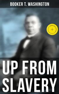 Booker T. Washington: Up From Slavery