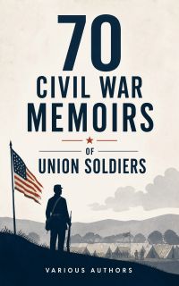 70 Civil War Memoirs of Union Soldiers