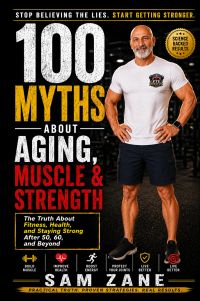 100 Myths About Aging, 
Muscle & Strength