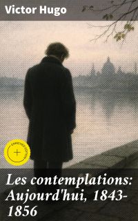 Les contemplations: Aujourd'hui, 1843-1856