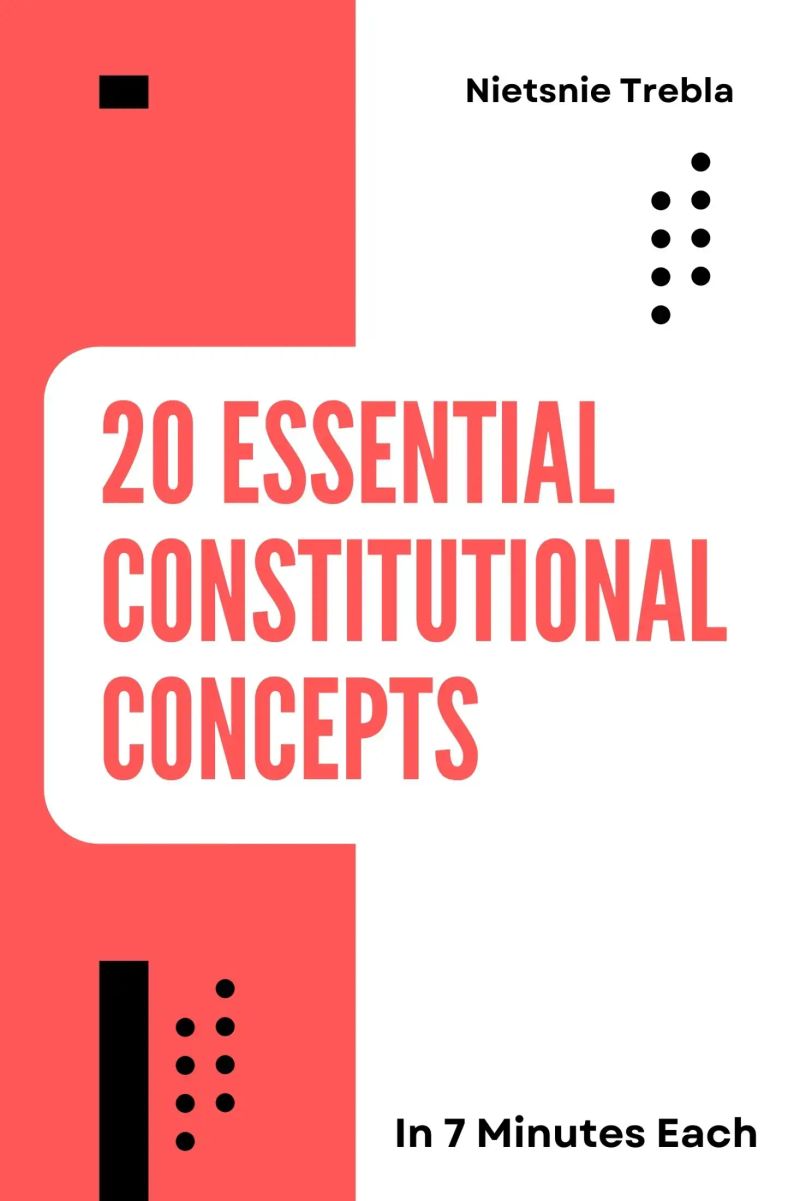 20 Essential Constitutional Concepts in 7 Minutes Each