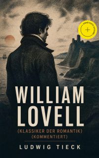 William Lovell (Klassiker der Romantik) (Kommentiert)