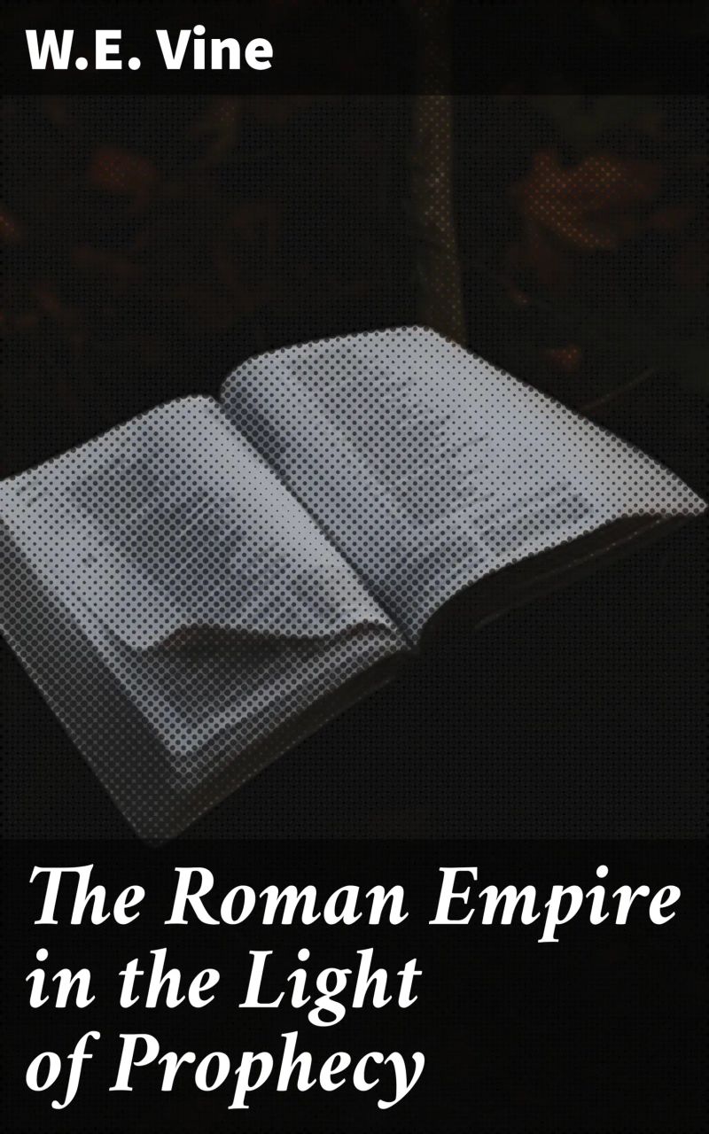 The Roman Empire in the Light of Prophecy