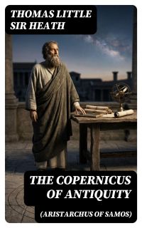 The Copernicus of Antiquity (Aristarchus of Samos)